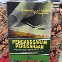 Penganggaran Perusahaan : Teknik Mengetahui dan Memahami Penyajian Anggaran Perusahaan Sebagai Pedoman Pelaksanaan dan Pengendalian Aktivitas Bisnis