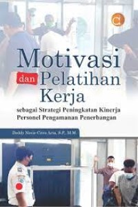 Motivasi dan Pelatihan Kerja : Sebagai Strategi Peningkatan Kinerja Personel Pengamanan Penerbangan