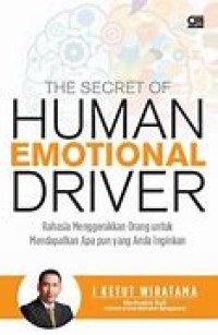 The Secret of Human Emotional Driver : Rahasia Menggerakkan Orang Untuk Mendapatkan Apapun Yang anda Inginkan
