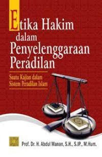 Etika Hakim Dalam Penyelenggaraan Peradilan : Suatu Kajian Dalam Sistem Peradilan Islam