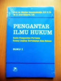 Pengantar Ilmu Hukum : Suatu Pengenalan Pertama Ruang Lingkup Berlakunya Ilmu Hukum