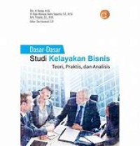 Dasar-Dasar Studi Kelayakan Bisnis : Teori, Praktis dan Analisis