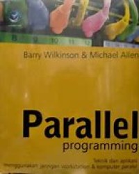 Parallel Programming : Teknik dan Aplikasi Menggunakan Jaringan Workstation & Komputer Paralel = Parallel Programming : Technicques and Applications Using Networked Workstations and Parallel Computers