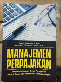Manajemen Perpajakan : Memahami Aturan Teknis Perpajakan Beserta Peran dan Kompetensi Konsultan Pajak