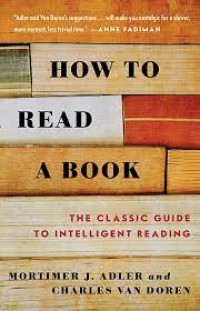 How to Read a Book : The Classic Guide to Intelligent Reading