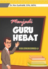 Menjadi Guru Hebat : di Era Revolusi Industri 4.0