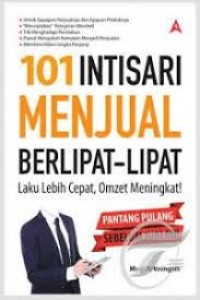 101 Intisari Menjual Berlipat-lipat : Laku Lebih Cepat, Omzet Meningkat