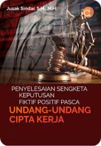 Penyelesaian Sengketa Keputusan Fiktif Positif Pasca Undang-Undang Cipta Kerja