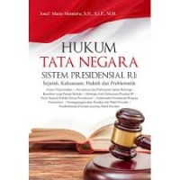 Hukum Tata Negara Sistem Presidensial RI : Sejarah, Kekuasaan, Praktik dan Problematik