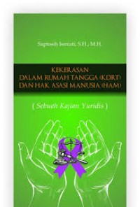 Kekerasan Dalam Rumah Tangga (KDRT) dan Hak Asasi Manusia (HAM) : Sebuah Kajian Yuridis