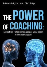 The Power of Coaching : Melejitkan Potensi Menggapai Kesuksesan dan Kebahagiaan