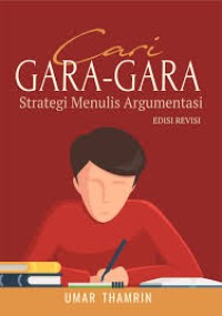 Cari Gara-Gara : Strategi Menulis Argumentasi
