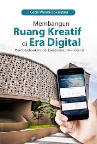 Membangun Ruang Kreatif di Era Digital : Memberdayakan Ide, Kreativitas, dan Potensi
