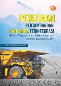 Perizinan Pertambangan Batu Bara Terintegrasi : Dalam Mewujudkan Pembangunan Daerah Berkelanjutan