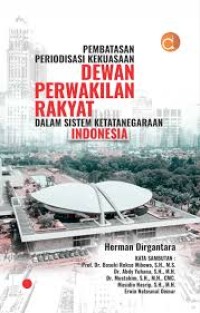 Pembatasan Periodisasi Kekuasaan Dewan Perwakilan Rakyat Dalam Sistem Ketatanegaraan Indonesia