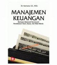 Manajemen Keuangan : Berbasis Balanced Scorecard Pendekatan Teori, Kasus dan Riset Bisnis