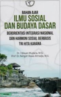 Bahan Ajar Ilmu Sosial dan Budaya Dasar : Berorientasi Integrasi Nasional dan Harmoni Sosial Berbasis Tri Hita Karana