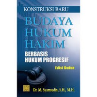 Konstruksi Baru Budaya Hukum Hakim : Berbasis Hukum Progresif