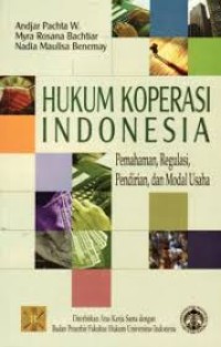 Hukum Koperasi Indonesia : Pemahaman, Regulasi, Pendirian dan Modal Usaha