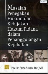 Masalah Penegakan Hukum dan Kebijakan Hukum Pidana Dalam Penanggulangan Kejahatan