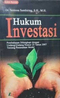 Hukum Investasi : Pembahasan Dilengkapi dengan Undang-Undang Nomor 25 Tahun 2007 Tentang Penanaman Modal