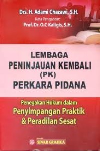 Lembaga Peninjauan Kembali (PK) Perkara Pidana : Penegakan Hukum Dalam Penyimpangan Praktik dan Peradilan Sesat
