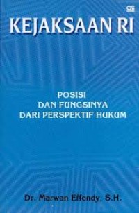 Kejaksaan RI : Posisi dan Fungsinya dari Perspektif Hukum