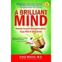 A Brilliant Mind : Metode Ampuh Memaksimalkan Daya Pikir & Otak Anda