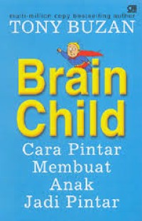 Brain Child : How Smart Parents Make Smart Kids = Brain Child : Cara Pintar Membuat Anak Jadi Pintar