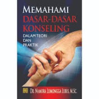 Memahami Dasar-Dasar Konseling : Dalam Teori dan Praktik
