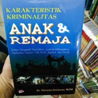 Karakteristik Kriminalitas Anak dan Remaja : Dalam Perspektif Pendidikan, Juvenile Delinquency, Narkotika, Hukum, Hak Anak, Agama dan Moral