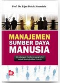Manajemen Sumber Daya Manusia : Membangun Tim Kerja yang Solid Untuk Meningkatkan Kinerja