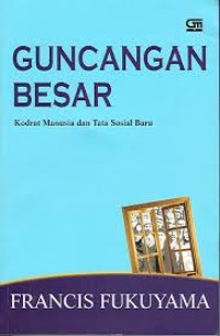 Guncangan Besar : Kodrat Manusia dan Tata Sosial baru = The Great Disruption : Human Nature and the Reconstitution of Social Order