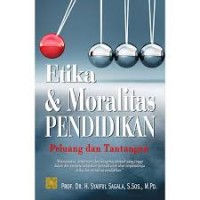 Etika dan Moralitas Pendidikan : Peluang dan Tantangan