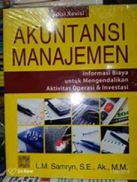 Akuntansi Manajemen : Informasi Biaya untuk Mengendalikan Aktivitas Operasi & Investasi