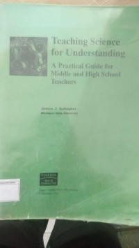 Teaching Science for Understanding : A Practical Guide for Middle and High School Teachers