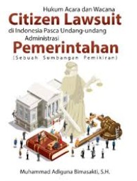 Hukum Acara dan Wacana Citizen Lawsuit di Indonesia Pasca Undang-Undang Administrasi Pemerintahan : Sebuah Sumbangan Pemikiran