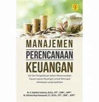 Manajemen Perencanaan Keuangan : Inti Sari Pengetahuan Dalam Merencanakan Tujuan-Tujuan Keuangan Untuk Mencapai Kehidupan Yang Sejahtera