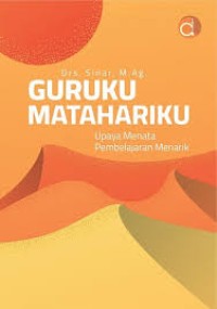 Guruku Matahariku : Upaya Menata Pembelajaran Menarik