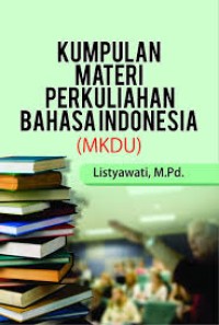Kumpulan Materi Perkuliahan Bahasa Indonesia (MKDU) : Untuk Mahasiswa dan Umum