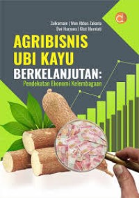 Agribisnis Ubi Kayu Berkelanjutan : Pendekatan Ekonomi Kelembagaan