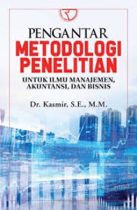 Pengantar Metodologi Penelitian : Untuk Ilmu Manajemen, Akuntansi, dan Bisnis