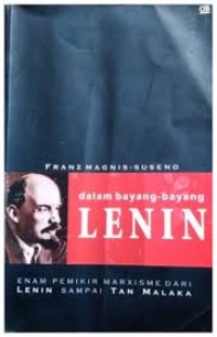 Dalam Bayang-Bayang Lenin : Enam Pemikir Marxisme dari Lenin Sampai Tan Malaka