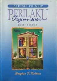 Prinsip-Prinsip Perilaku Organisasi = Essential of Organizational Behavior