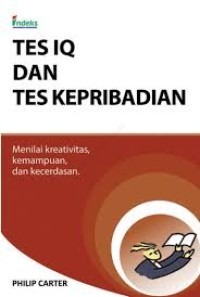Tes IQ dan Tes Kepribadian = Iq and Personality Tests : Menilai Kreativitas, Kemampuan, dan Kecerdasan