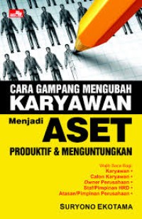 Cara Gampang Mengubah Karyawan Menjadi Aset Produktif & Menguntungkan