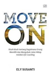 Move On : Kisah-Kisah tentang Bagaimana Orang Memilih dan Mengubah Jalan Hidup Melalui Life Coaching