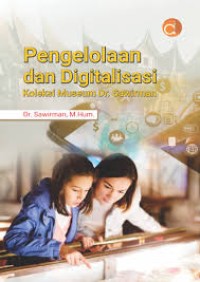 Pengelolaan dan Digitalisasi : Koleksi Museum Dr. Sawirman