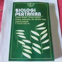 Biologi Pertanian: Tinjuaan Singkat Tentang Anatoni, Fisiologi, Sistematika dan Genetika Dasar Tumbuh-Tumbuhan