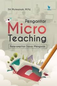 Pengantar Micro Teaching : Keterampilan Dasar Mengajar